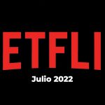 Películas de Netflix y series – Estrenos de esta semana y todo JULIO 2022