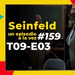 Podcast Seinfeld, Un episodio a la vez #159 T09E03 The Serenity Now