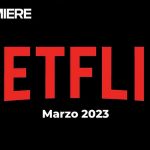 Películas de Netflix y series – Estrenos de esta semana y todo MARZO 2023