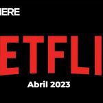 Películas de Netflix y series – Estrenos de esta semana y todo ABRIL 2023