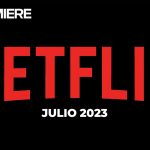 Netflix (julio 2023) – Estrenos de esta semana y todo el mes