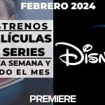 Disney Plus (Febrero 2024) – Estrenos de esta semana y todo el mes