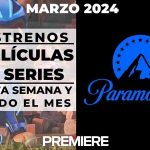 Paramount Plus (Marzo 2024) – Estrenos de esta semana y todo el mes
