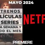 Netflix (Mayo 2024) – Estrenos de esta semana y todo el mes
