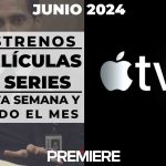 Apple TV Plus (Junio 2024) – Estrenos de esta semana y todo el mes