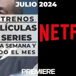 Netflix (Julio 2024) – Estrenos de esta semana y todo el mes